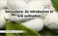 Sericulture- An introduction to Silk cultivation and production in India along with its policy initiatives