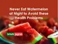 Do You Love Watermelon? Read on to Know Why You Should Not Eat This Fruit at Night