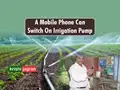 AMAZING! A Mobile Phone Is Helping Farmers to Automatically Switch On Irrigation Water Pumps