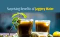 Surprising Benefits of Jaggery Water