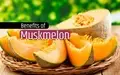 7 Reasons You Should Eat Muskmelons This Summer