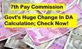 7th Pay Commission Update: Government’s Huge Change in DA Calculation; Check Now