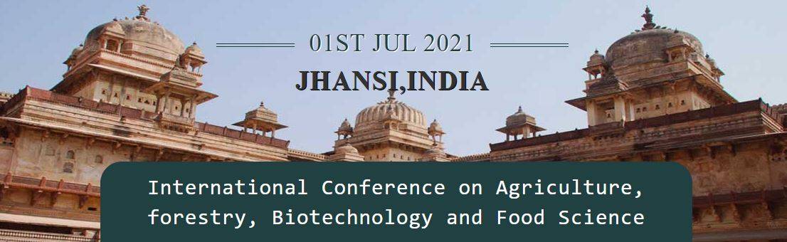 International Conference on Agriculture, forestry, Biotechnology and Food Science- Jhansi