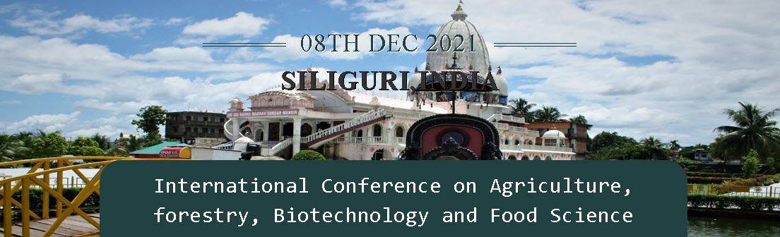 International Conference on Agriculture, forestry, Biotechnology and Food Science- Siliguri