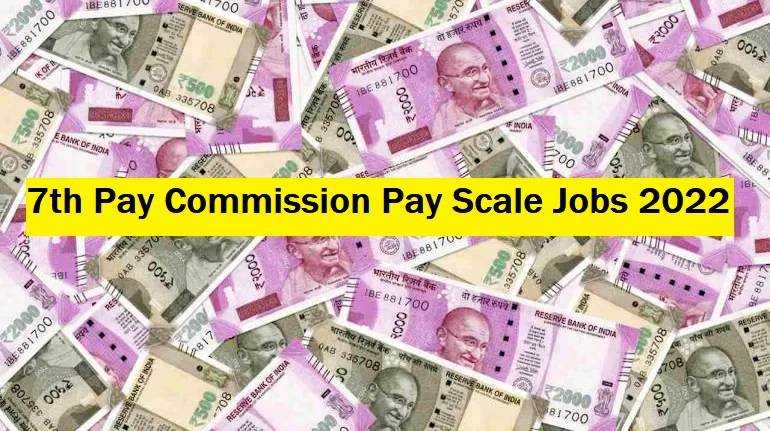 7th Pay Commission Pay Scale Jobs 2022: Apply Now; Get Salary Up to Rs ...