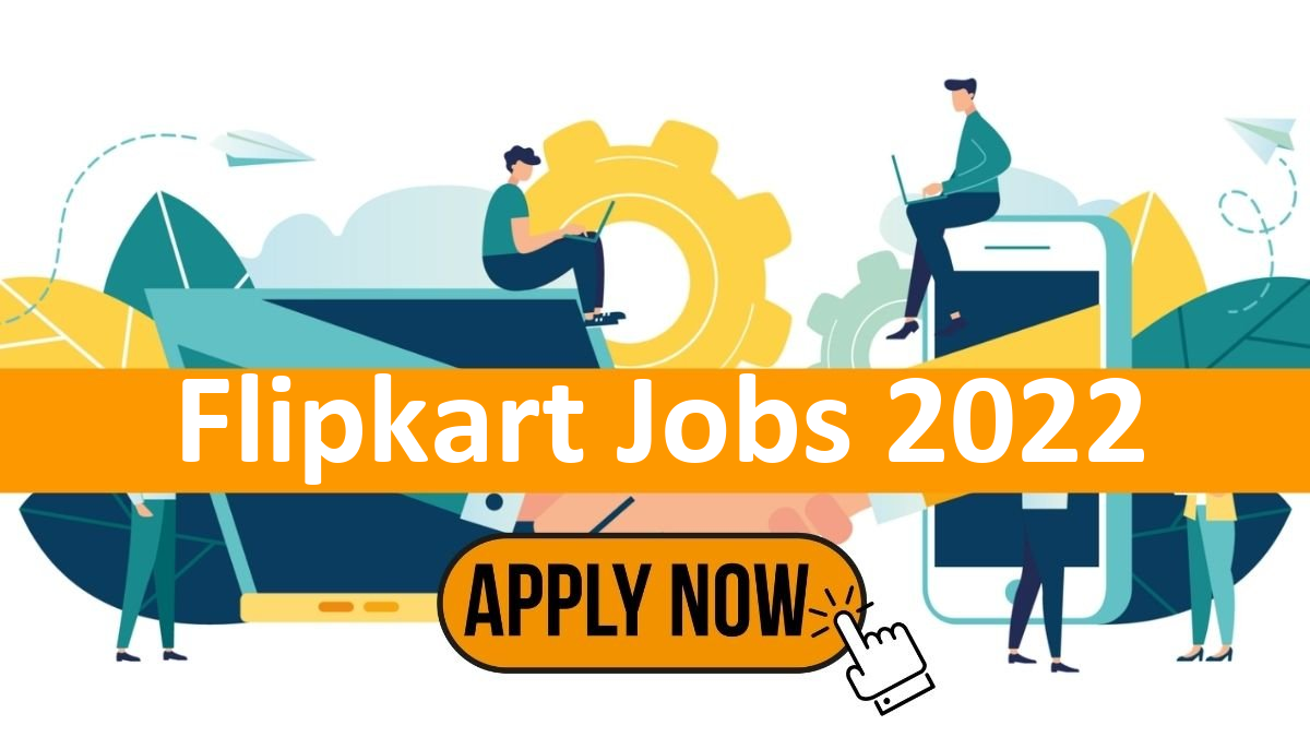 Flipkart Recruitment 2022: Get a Job at India’s Biggest E-Commerce Company Without Giving an Exam!