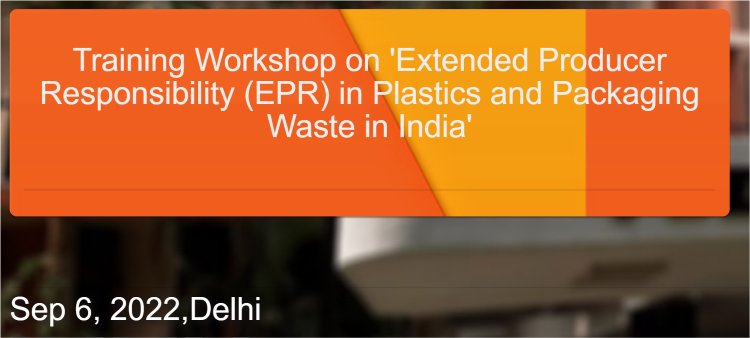 Training Workshop on 'Extended Producer Responsibility (EPR) in Plastics & Packaging Waste in India'