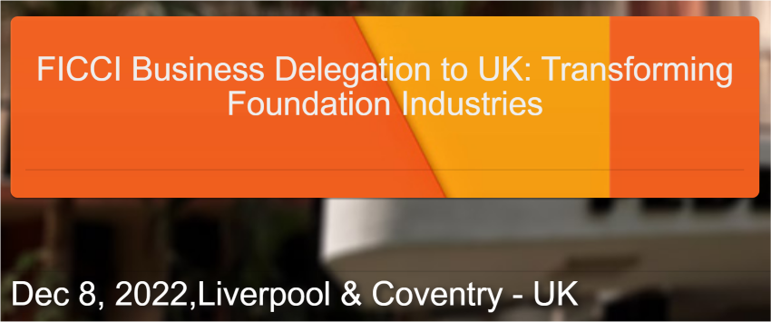FICCI Business Delegation to UK: Transforming Foundation Industries