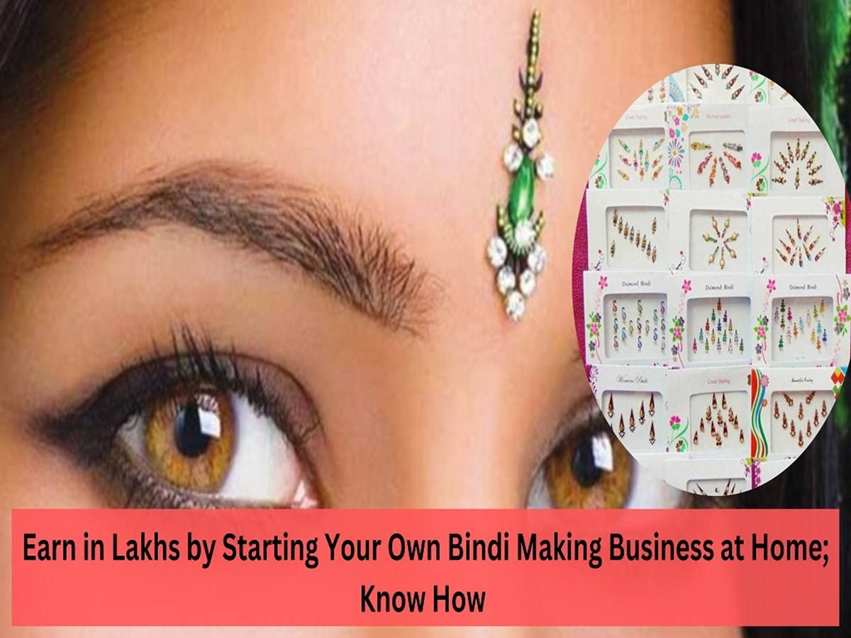Deciding to start a bindi-making business is smart because there is huge potential for growth in the Indian market