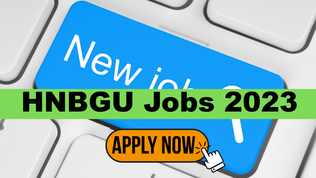 Hemvati Nandan Bahuguna Garhwal University has invited all qualified individuals for various posts