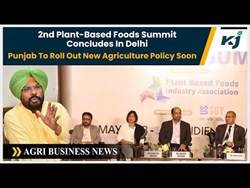  2nd Plant-Based Foods Summit Concludes In Delhi | Punjab To Roll Out New Agriculture Policy Soon 