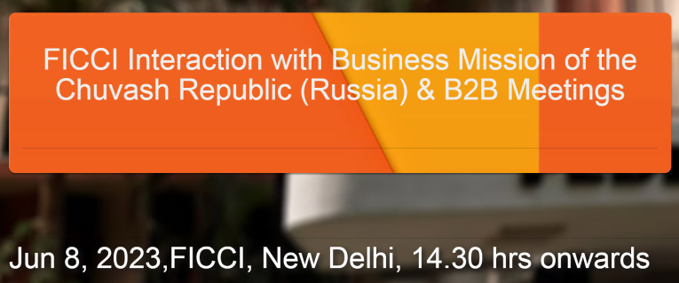 FICCI Interaction with Business Mission of the Chuvash Republic