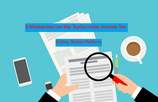 E-Masterclass on Key Topics under Income Tax