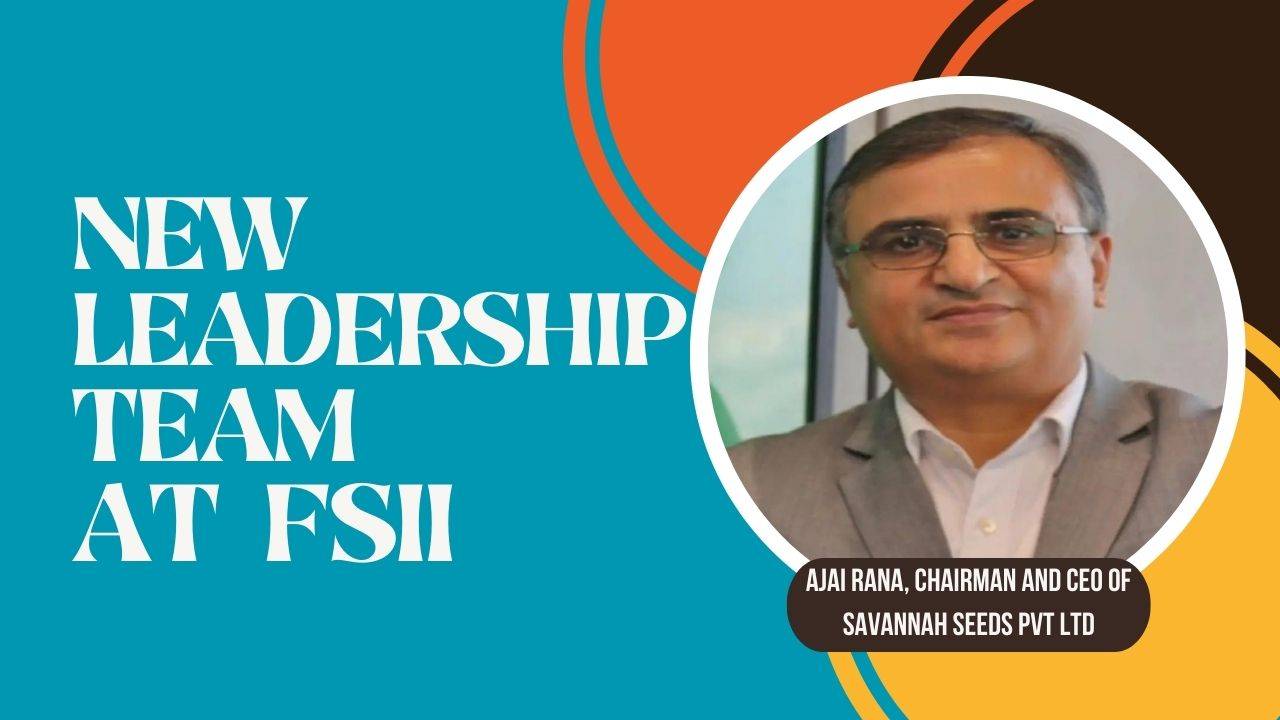 Ajay Rana, Chairman and CEO of Savannah Seeds Pvt Ltd has been selected as the Chairman of FSII's new leadership team.