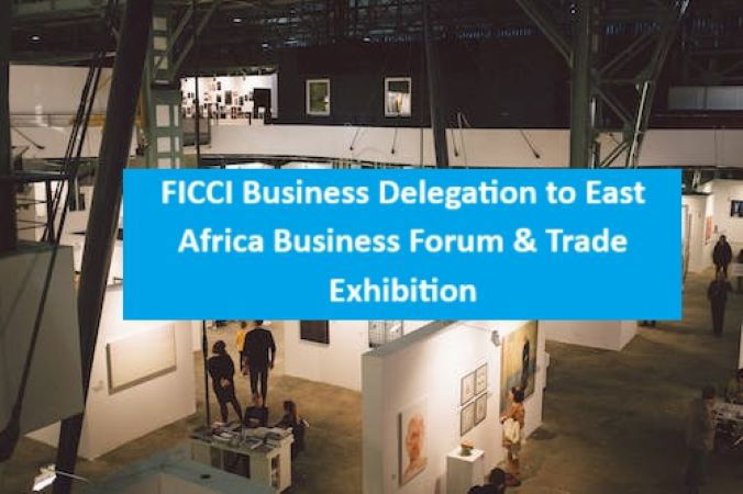 FICCI Business Delegation to East Africa Business Forum & Trade Exhibition