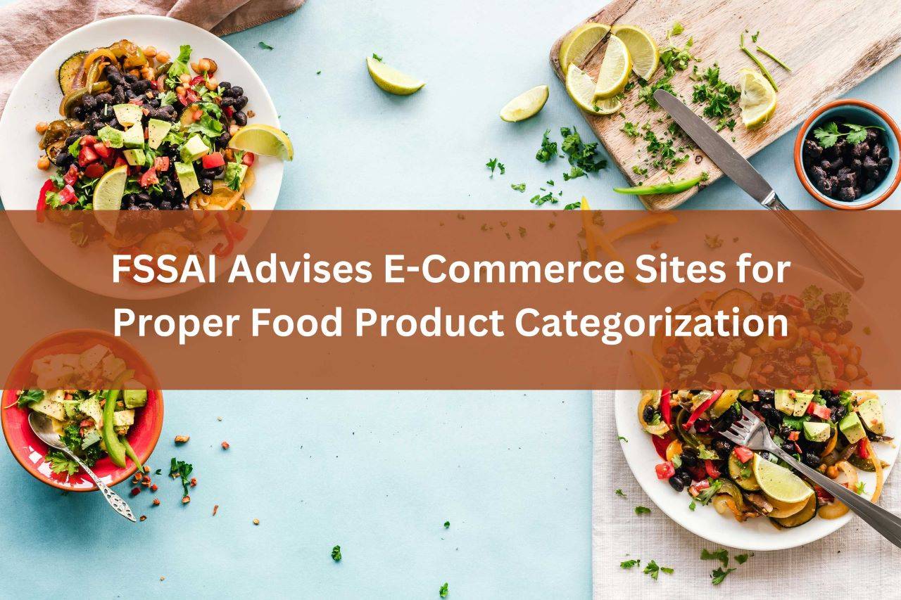 FSSAI Advises E-Commerce Platforms to Properly Categorize Food Products